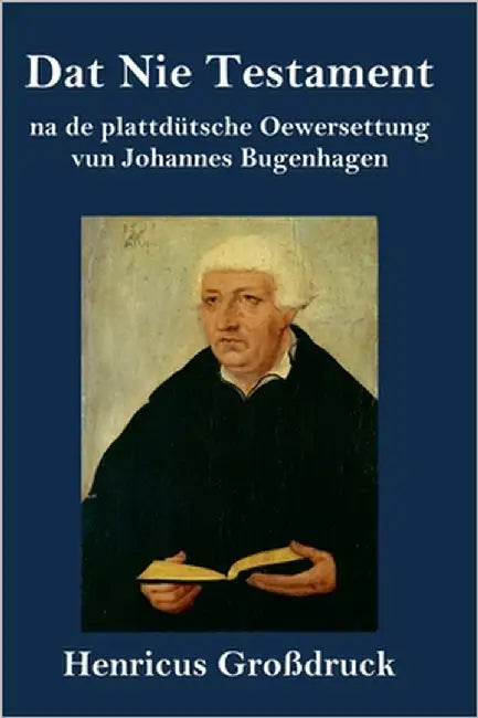 Dat Nie Testament (Großdruck): na de plattdütsche Oewersettung by Bugenhagen, Johannes