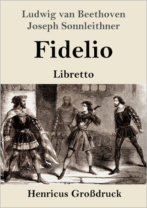 Fidelio (Großdruck): Oper in zwei Aufzügen Libretto by Ludwig Van Beethoven, Joseph Sonnleithner, Georg Friedrich Treitschke