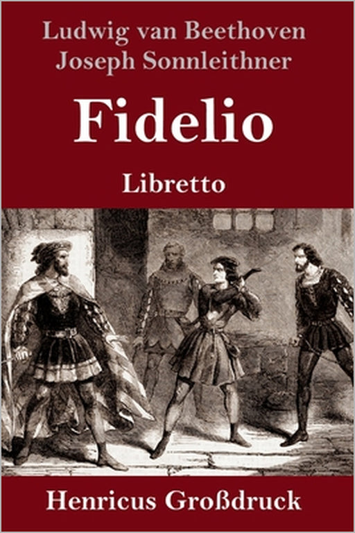 Fidelio (Großdruck): Oper in zwei Aufzügen Libretto by Ludwig Van Beethoven, Joseph Sonnleithner, Georg Friedrich Treitschke