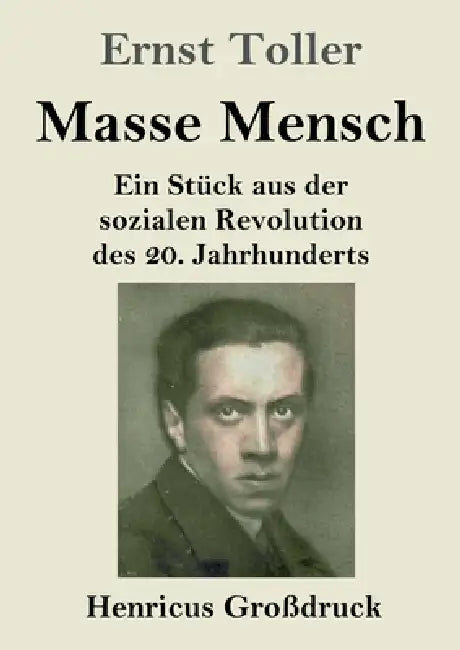 Masse Mensch (Großdruck): Ein Stück aus der sozialen Revolution des 20. Jahrhunderts by Ernst Toller