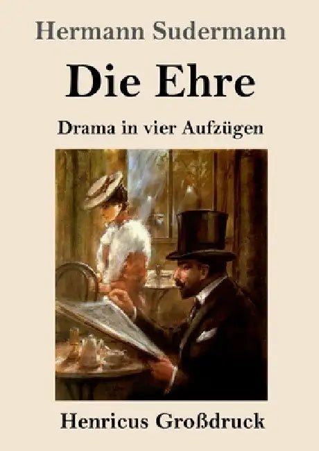 Die Ehre (Großdruck): Drama in vier Aufzügen by Hermann Sudermann