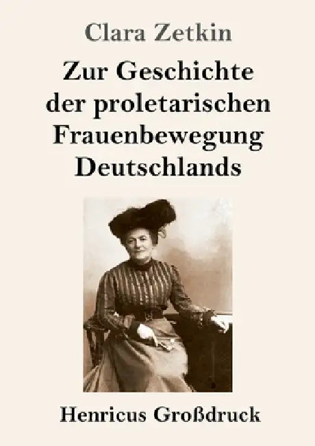 Zur Geschichte der proletarischen Frauenbewegung Deutschlands (Großdruck) by Clara Zetkin
