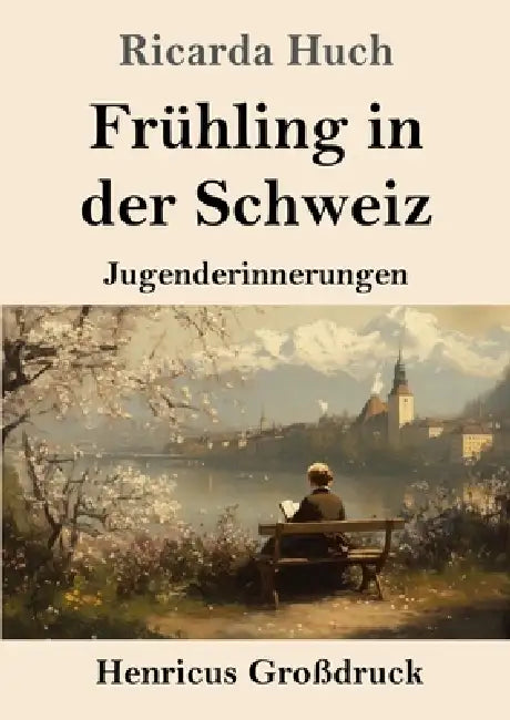Frühling in der Schweiz (Großdruck): Jugenderinnerungen by Ricarda Huch