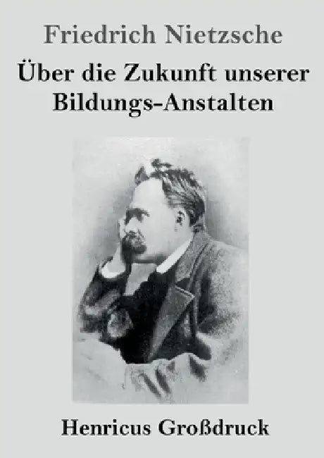 Über die Zukunft unserer Bildungs-Anstalten (Großdruck) by Friedrich Wilhelm Nietzsche