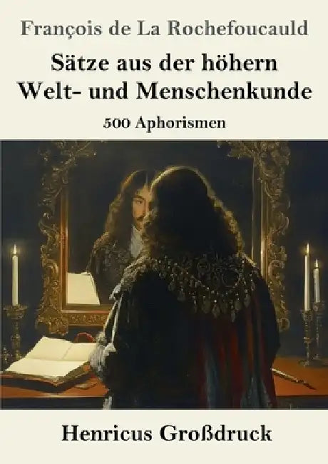 Sätze aus der höhern Welt- und Menschenkunde (Großdruck): 500 Aphorismen by François de la Rochefoucauld