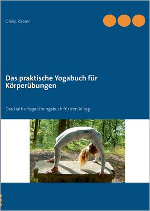 Das praktische Yogabuch für Körperübungen: Ein Hatha-Yoga Übungsbuch für den Alltag by Olivia Rasser