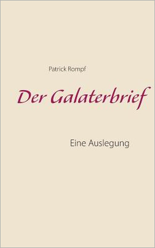 Der Galaterbrief: Eine Auslegung by Patrick Rompf