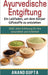 Ayurvedische Entgiftung - Ein Leitfaden, um dem Körper Giftstoffe zu entziehen: 5000 Jahre Erfahrung für Ihre Gesundheit und Schönheit by Anand Gupta