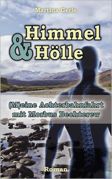 Himmel & Hölle: (M)eine Achterbahnfahrt mit Morbus Bechterew by Martina Gerle