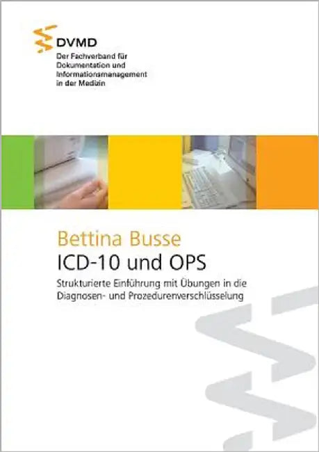ICD-10 und OPS: Strukturierte Einführung mit Übungen in die Diagnosen- und Prozedurenverschlüsselung by Busse, Bettina