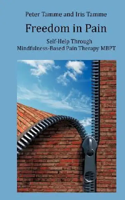 Freedom in Pain: Self-Help Through Mindfulness-Based Pain Therapy MBPT by Peter Tamme