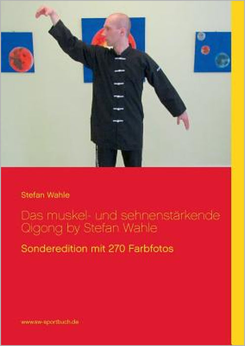 Das muskel- und sehnenstärkende Qigong by Stefan Wahle: Sonderedition mit 270 Farbfotos by Stefan Wahle