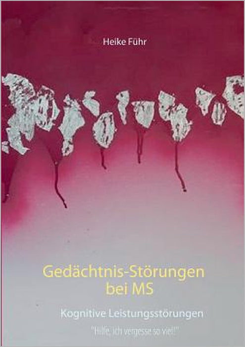 Gedächtnis-Störungen bei MS: Kognitive Leistungsstörungen by Heike Führ