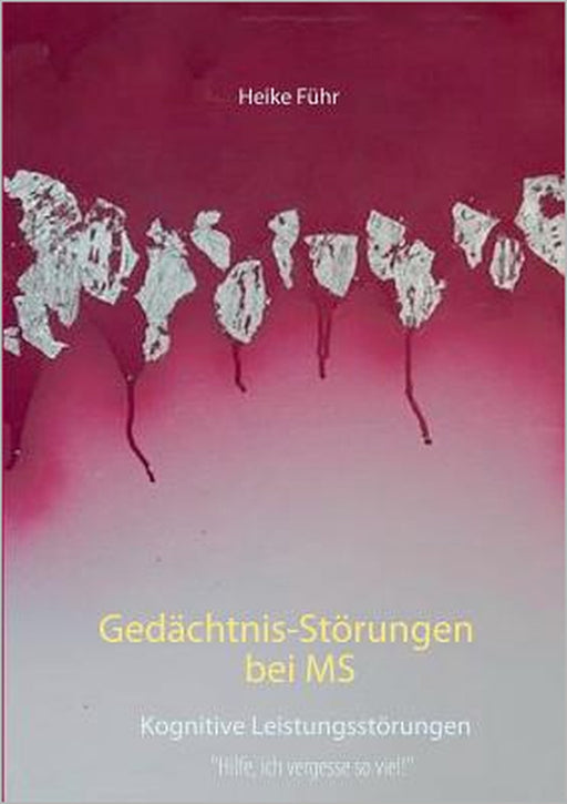 Gedächtnis-Störungen bei MS: Kognitive Leistungsstörungen by Heike Führ