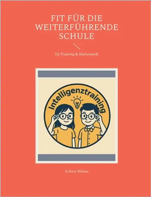 Fit für die weiterführende Schule: IQ-Training & Mathematik by Böhme, Aribert