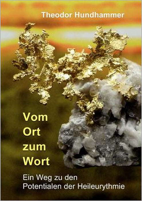 Vom Ort zum Wort: Ein Weg zu den Potentialen der Heileurythmie by Theodor Hundhammer