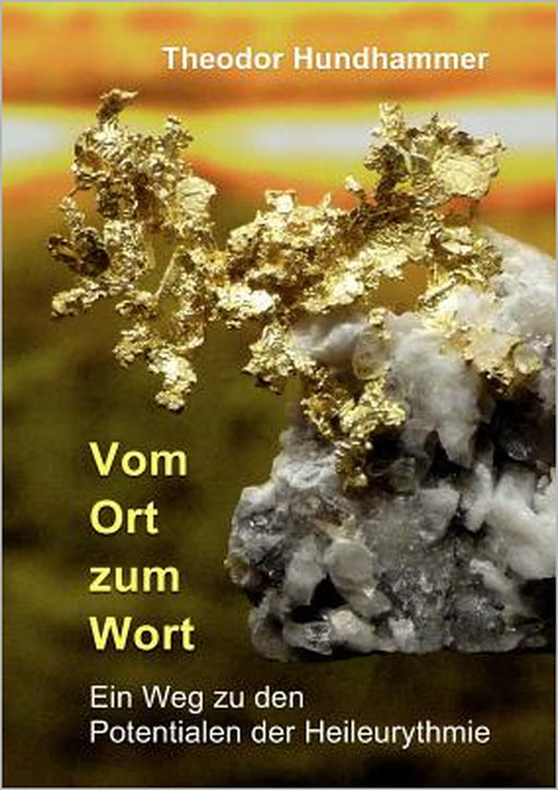 Vom Ort zum Wort: Ein Weg zu den Potentialen der Heileurythmie by Theodor Hundhammer