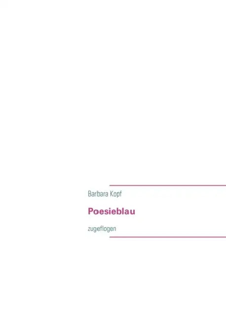 Poesieblau: zugeflogen by Barbara Kopf