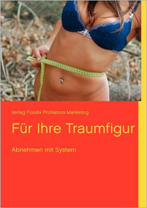 Für Ihre Traumfigur: Abnehmen mit System by Verlag Foodix Pronatura Marketing