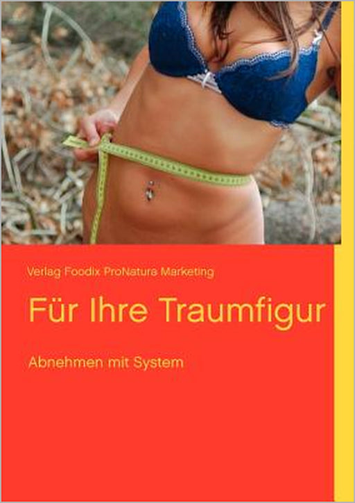 Für Ihre Traumfigur: Abnehmen mit System by Verlag Foodix Pronatura Marketing