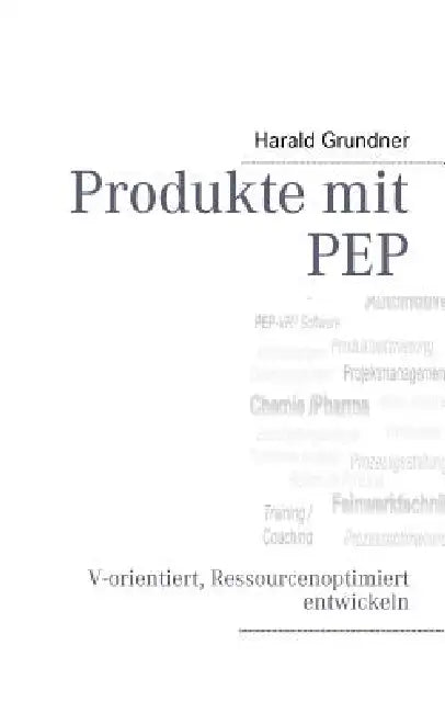 Produkte mit PEP: V-orientiert, Ressourcenoptimiert entwickeln by Harald Grundner