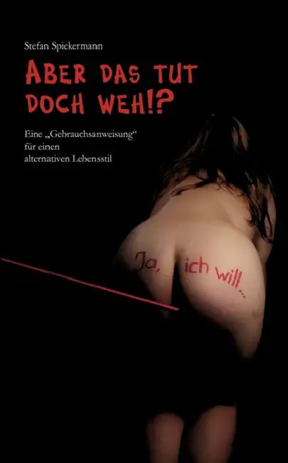 Aber das tut doch weh!?: Eine "Gebrauchsanweisung" für einen alternativen Lebensstil by Stefan Spiekermann