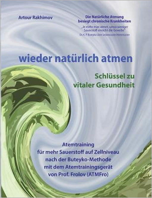 wieder natürlich atmen: Schlüssel zu vitaler Gesundheit by Artour Rakhimov, Gisela Plugge