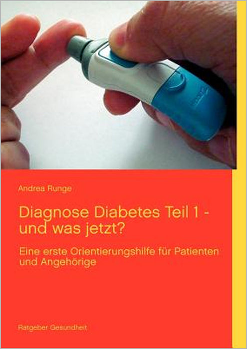 Diagnose Diabetes - Teil 1 - und was jetzt?: eine erste Orientierungshilfe für Patienten und Angehörige by Andrea Runge