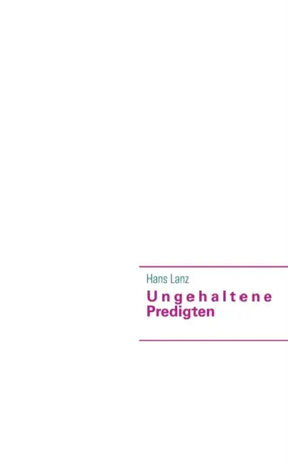 Ungehaltene Predigten: 28 Predigten durch das Kirchenjahr by Hans Lanz