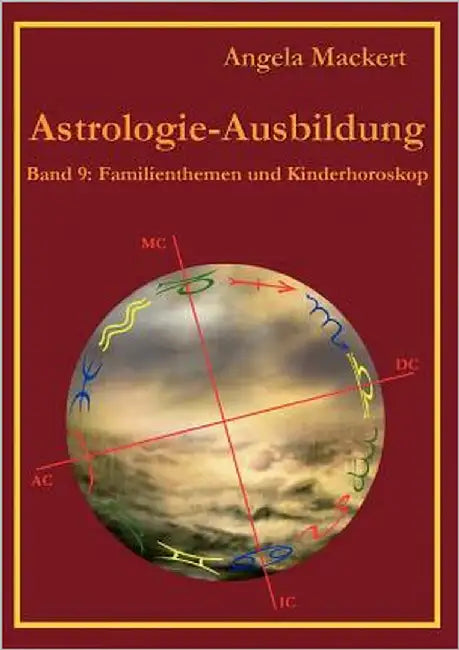 Astrologie-Ausbildung, Band 9: Familienthemen und Kinderhoroskop by Mackert, Angela