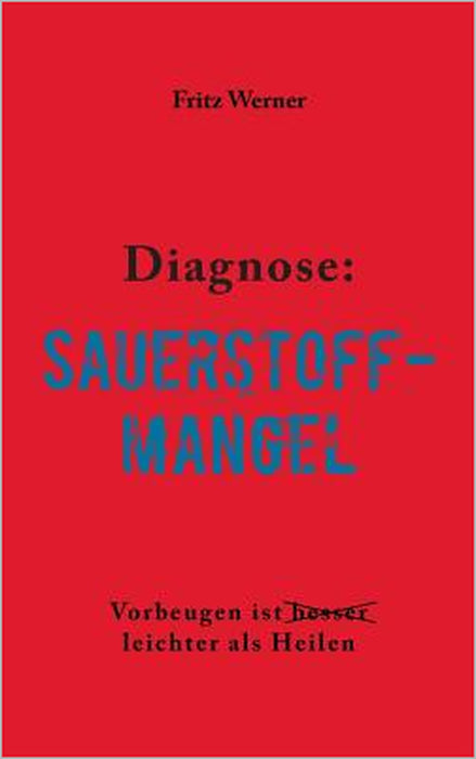 Diagnose: Sauerstoffmangel: Vorbeugen ist (besser) leichter als Heilen by Fritz Werner