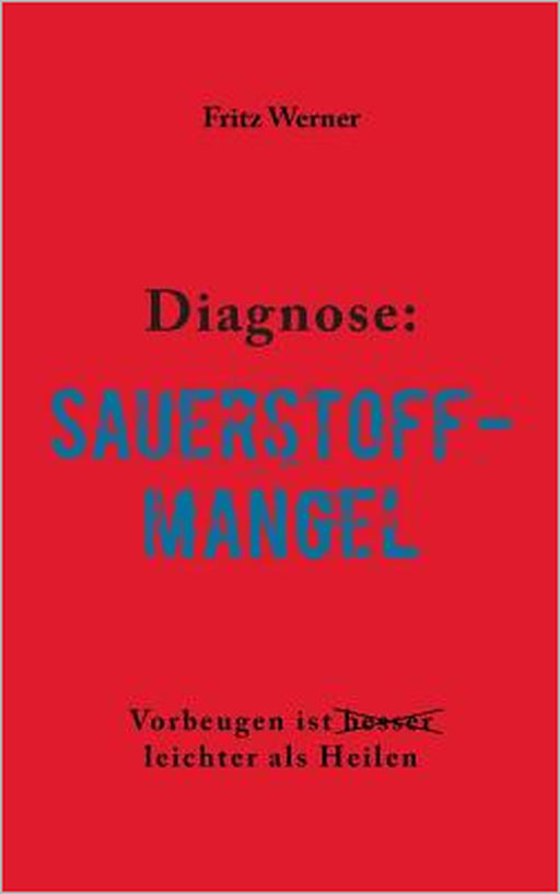 Diagnose: Sauerstoffmangel: Vorbeugen ist (besser) leichter als Heilen by Fritz Werner