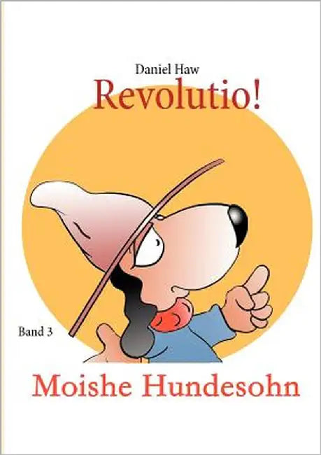 Revolutio!: Moishe Hundesohn by Haw, Daniel