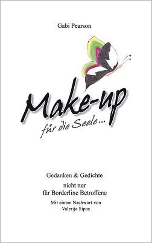 Make-up für die Seele: Gedanken und Gedichte nicht nur für Borderline Betroffene by Gabi Pearson