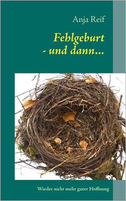 Fehlgeburt - und dann...: Wieder nicht mehr guter Hoffnung by Anja Reif