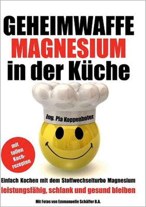 Geheimwaffe Magnesium in der Küche: Einfach kochen mit dem Stoffwechselturbo Magnesium - leistungsfähig, schlank und gesund bleiben by Pia Koppenhofer