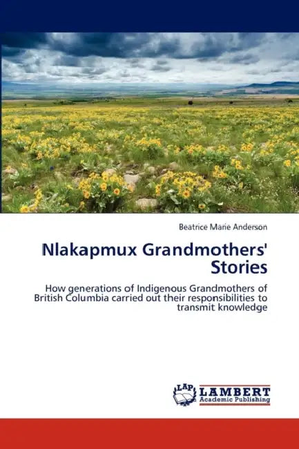 Nlakapmux Grandmothers' Stories by Beatrice Marie Anderson