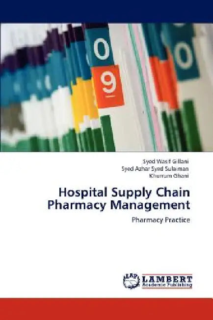 Hospital Supply Chain Pharmacy Management by Syed Wasif Gillani, Syed Azhar Syed Sulaiman, Khurrum Ghani