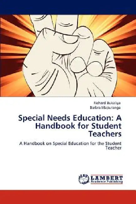 Special Needs Education: A Handbook for Student Teachers by Richard Bukaliya, Barbra Mapuranga
