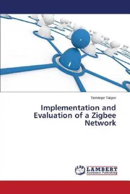 Implementation and Evaluation of a Zigbee Network by Takpor Temitope