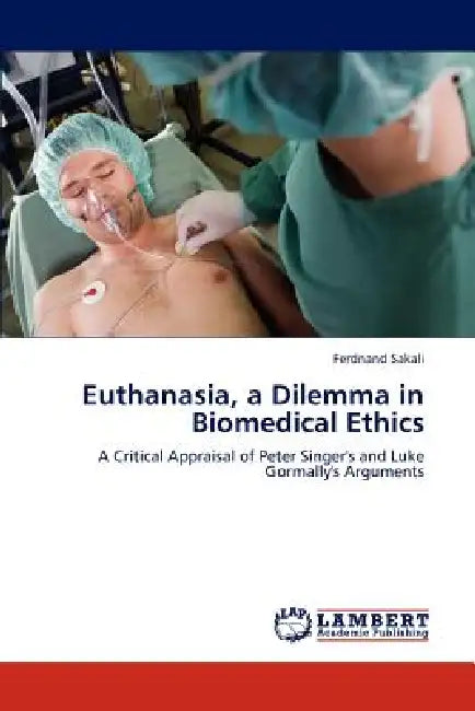 Euthanasia, a Dilemma in Biomedical Ethics by Ferdnand Sakali
