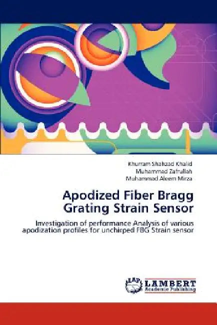 Apodized Fiber Bragg Grating Strain Sensor by Khurram Shahzad Khalid, Muhammad Zafrullah, Muhammad Aleem Mirza