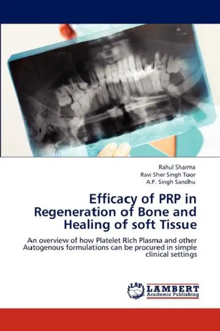 Efficacy of Prp in Regeneration of Bone and Healing of Soft Tissue by Rahul Sharma, Ravi Sher Singh Toor, A. P. Singh Sandhu