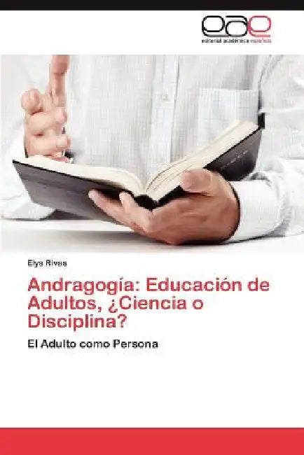 Andragogia: Educacion de Adultos, Ciencia O Disciplina? by Elys Rivas