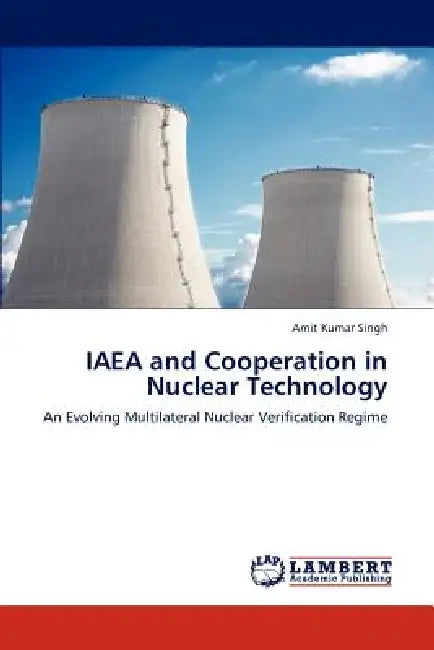 IAEA and Cooperation in Nuclear Technology by Amit Kumar Singh