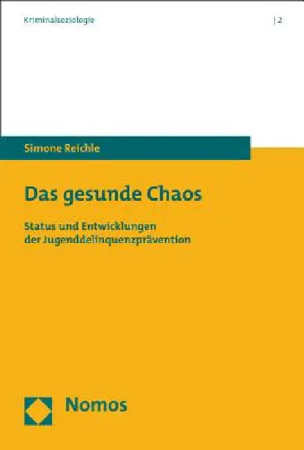 Das Gesunde Chaos: Status Und Entwicklungen Der Jugenddelinquenzpravention by Simone Reichle