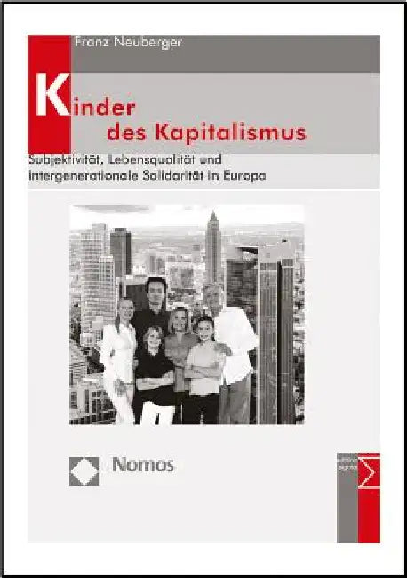 Kinder Des Kapitalismus: Subjektivitat, Lebensqualitat Und Intergenerationale Solidaritat in Europa by Franz Neuberger