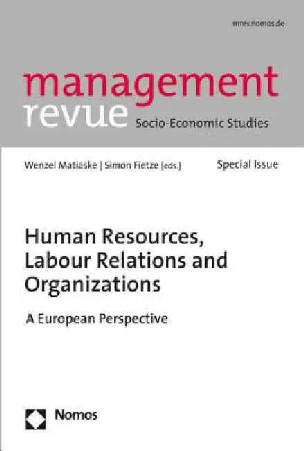 Human Resources, Labour Relations and Organizations: A European Perspective by Wenzel Matiaske, Simon Fietze