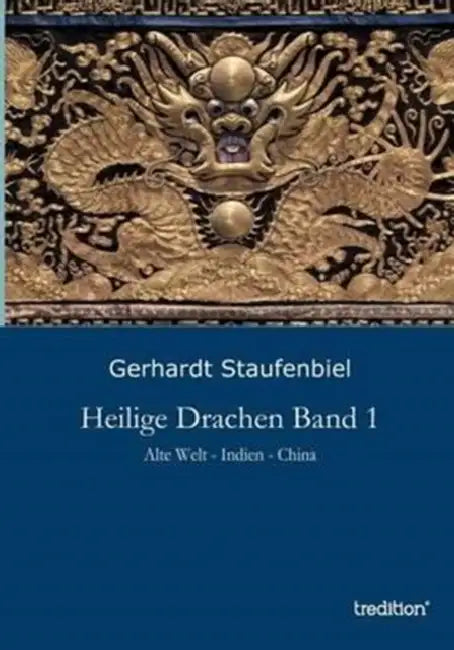 Heilige Drachen Band 1: Alte Welt - Indien - China by Gerhardt Staufenbiel