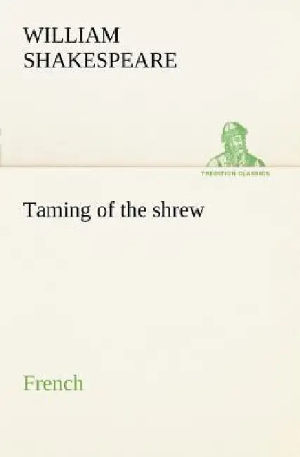 Taming of the shrew. French by William Shakespeare
